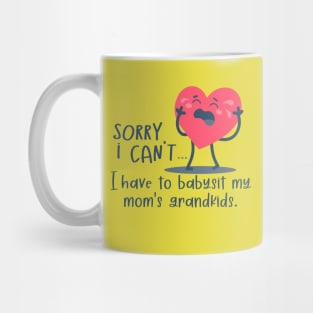 Funny - Sorry I Cant, I Have To Babysit My Mom's Grandkids Mug